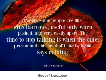 Henry S Haskins picture quotes - People some people are like wheelbarrows; useful only.. - Inspirational quote