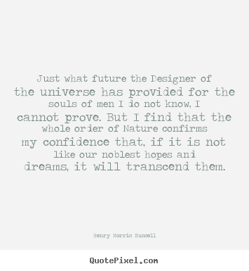 Diy picture quotes about inspirational - Just what future the designer of the universe..