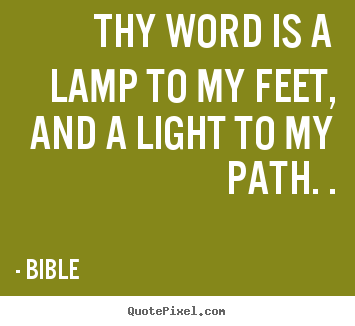 Quotes about inspirational - Thy word is a lamp to my feet, and a light..