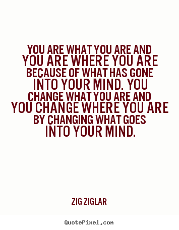Inspirational quote - You are what you are and you are where you are because..