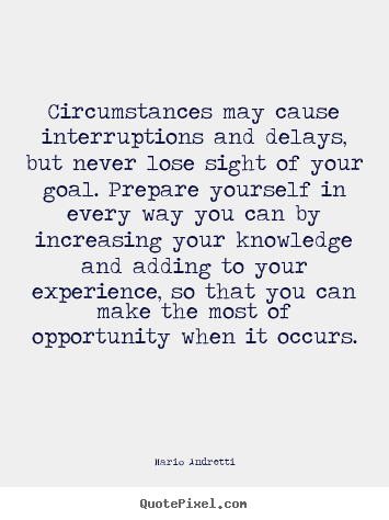 Quote about inspirational - Circumstances may cause interruptions and delays, but never lose..
