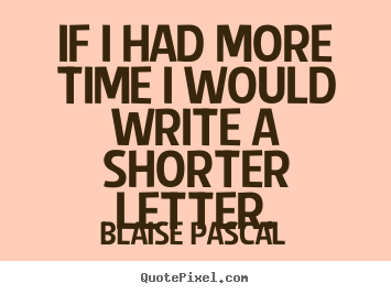 Inspirational quote - If i had more time i would write a shorter letter.