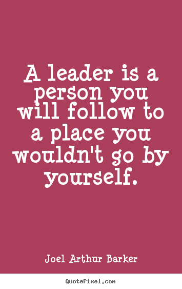 Joel Arthur Barker picture quotes - A leader is a person you will follow to a place you wouldn't.. - Inspirational quotes