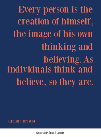 Quote about inspirational - Every person is the creation of himself, the..