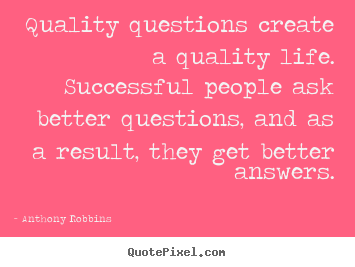 Anthony Robbins picture quotes - Quality questions create a quality life. successful.. - Inspirational quotes