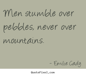 Create custom picture quotes about inspirational - Men stumble over pebbles, never over mountains.