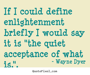 Design your own picture quote about inspirational - If i could define enlightenment briefly i..