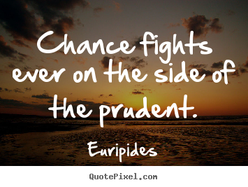 How to design photo sayings about inspirational - Chance fights ever on the side of the prudent.