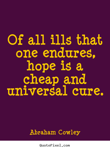 Quotes about inspirational - Of all ills that one endures, hope is a cheap..