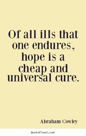 Sayings about inspirational - Of all ills that one endures, hope is a cheap..