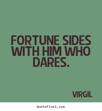 Diy picture sayings about inspirational - Fortune sides with him who dares.
