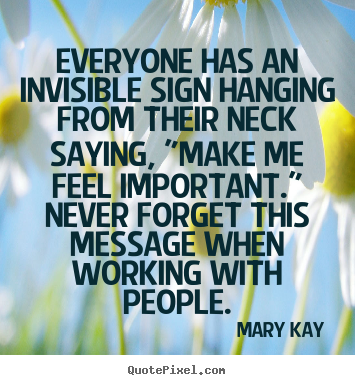 Everyone has an invisible sign hanging from.. Mary Kay good inspirational sayings