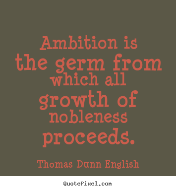 Diy image quotes about inspirational - Ambition is the germ from which all growth of nobleness proceeds.