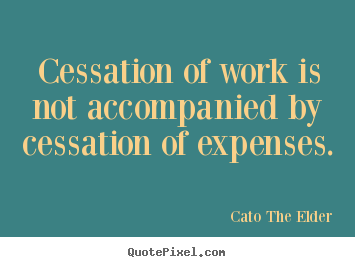 How to design picture quotes about inspirational - Cessation of work is not accompanied by cessation..