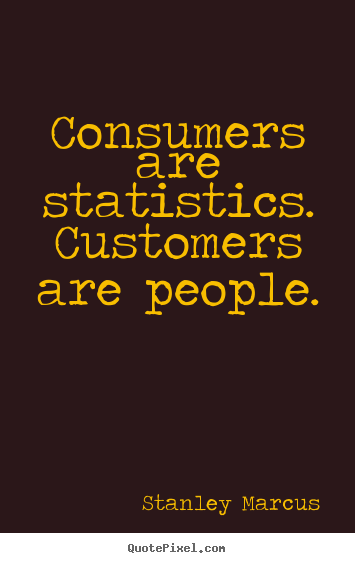 Quotes about inspirational - Consumers are statistics. customers are people.