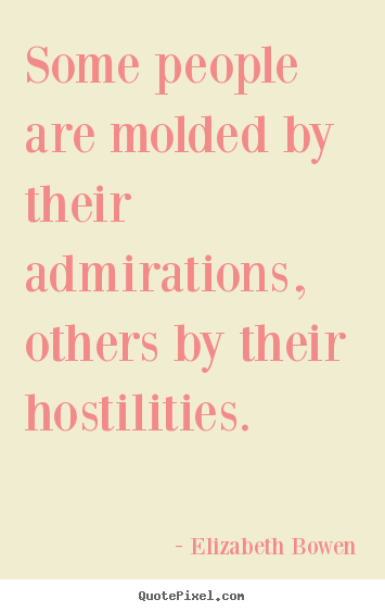 Quote about inspirational - Some people are molded by their admirations, others by their..