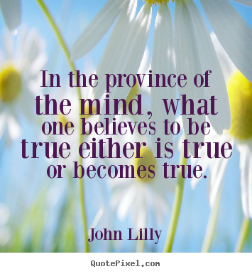 Inspirational quote - In the province of the mind, what one believes..