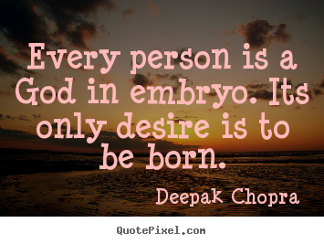 Quote about inspirational - Every person is a god in embryo. its only desire is to be born.