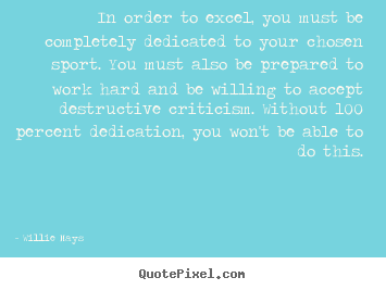 Inspirational quotes - In order to excel, you must be completely dedicated to your..