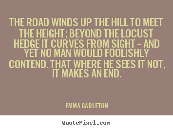 Create photo quotes about inspirational - The road winds up the hill to meet the height;..