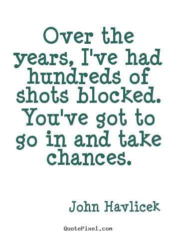 John Havlicek picture quotes - Over the years, i've had hundreds of shots.. - Inspirational quotes