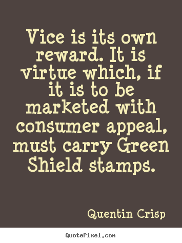 Sayings about inspirational - Vice is its own reward. it is virtue which, if..