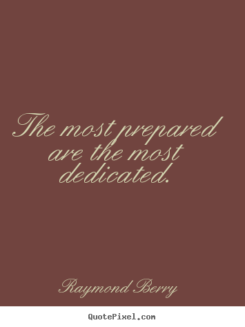 Inspirational quotes - The most prepared are the most dedicated.