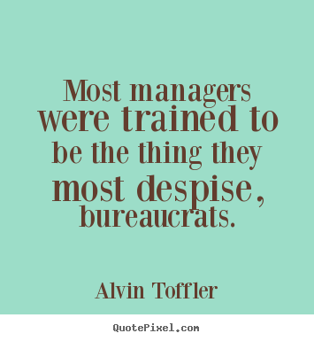 Alvin Toffler picture quotes - Most managers were trained to be the thing they most.. - Inspirational quotes