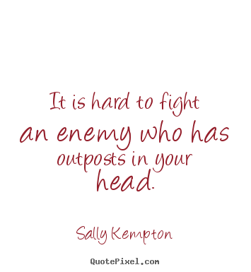 Sally Kempton picture quotes - It is hard to fight an enemy who has outposts.. - Inspirational quotes