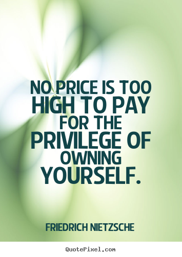 Diy picture quotes about inspirational - No price is too high to pay for the privilege of owning yourself.
