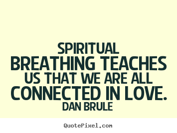 Design picture quotes about inspirational - Spiritual breathing teaches us that we are all connected..