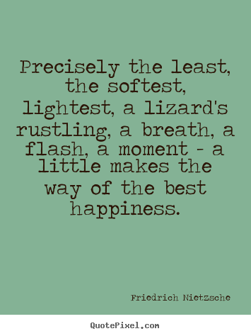 Inspirational quotes - Precisely the least, the softest, lightest, a lizard's..