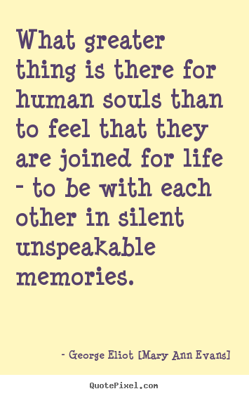Quote about inspirational - What greater thing is there for human souls than to feel..