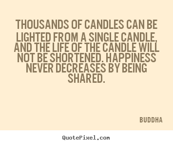Quotes about inspirational - Thousands of candles can be lighted from a single candle, and..