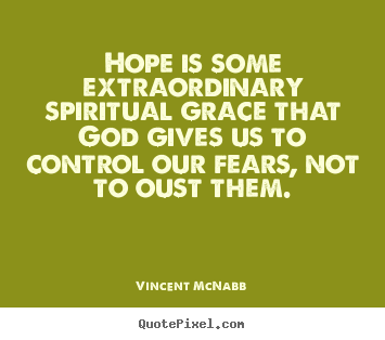 Make picture quotes about inspirational - Hope is some extraordinary spiritual grace that god gives..