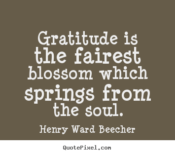 Inspirational sayings - Gratitude is the fairest blossom which springs from..