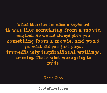 Inspirational quotes - When maurice touched a keyboard, it was like something from a movie,..