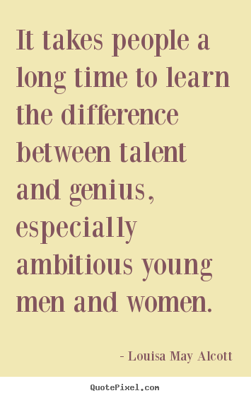 Louisa May Alcott picture quotes - It takes people a long time to learn the difference between.. - Inspirational sayings