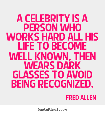 Quotes about inspirational - A celebrity is a person who works hard all his..
