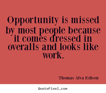 Thomas Alva Edison picture quotes - Opportunity is missed by most people because.. - Inspirational quotes