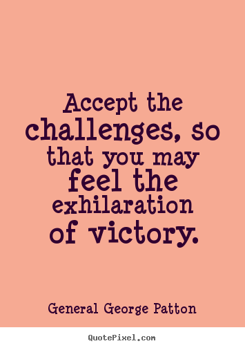 Inspirational quotes - Accept the challenges, so that you may feel the exhilaration..