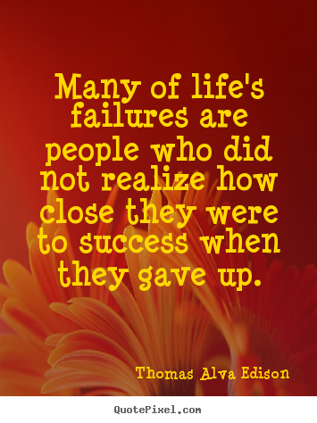 Thomas Alva Edison picture quote - Many of life's failures are people who did not realize.. - Inspirational quotes