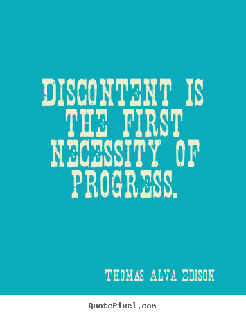 Customize picture quotes about inspirational - Discontent is the first necessity of progress.
