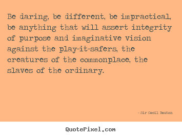Sir Cecil Beaton photo quote - Be daring, be different, be impractical, be.. - Inspirational quotes