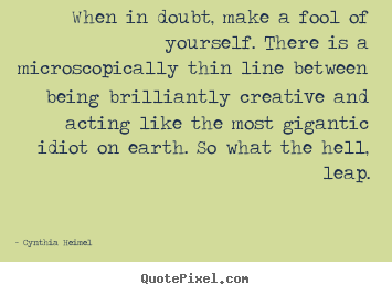 Make personalized picture quotes about inspirational - When in doubt, make a fool of yourself. there is a microscopically..