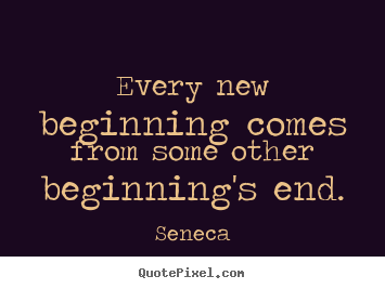Quotes about inspirational - Every new beginning comes from some other beginning's..