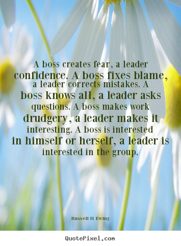 Inspirational quotes - A boss creates fear, a leader confidence. a boss fixes blame, a leader..