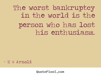 Inspirational quotes - The worst bankruptcy in the world is the person who has lost..