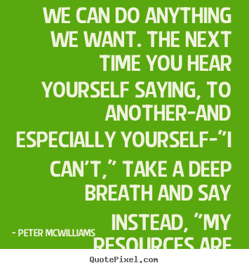 Quotes about inspirational - We can do anything we want. the next time you..