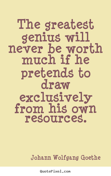 Inspirational quotes - The greatest genius will never be worth much if..